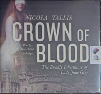 Crown of Blood - The Deadly Inheritance of Lady Jane Grey written by Nicola Tallis performed by Anne Flosnik on Audio CD (Unabridged)
